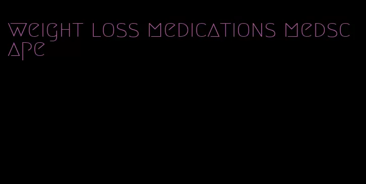 weight loss medications medscape