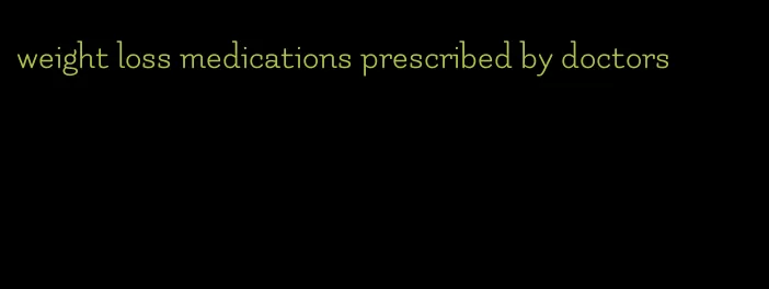 weight loss medications prescribed by doctors