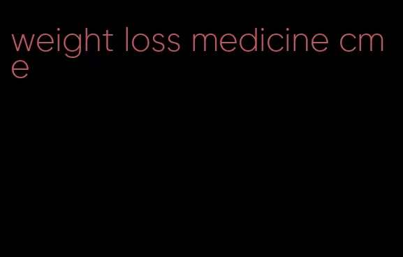 weight loss medicine cme