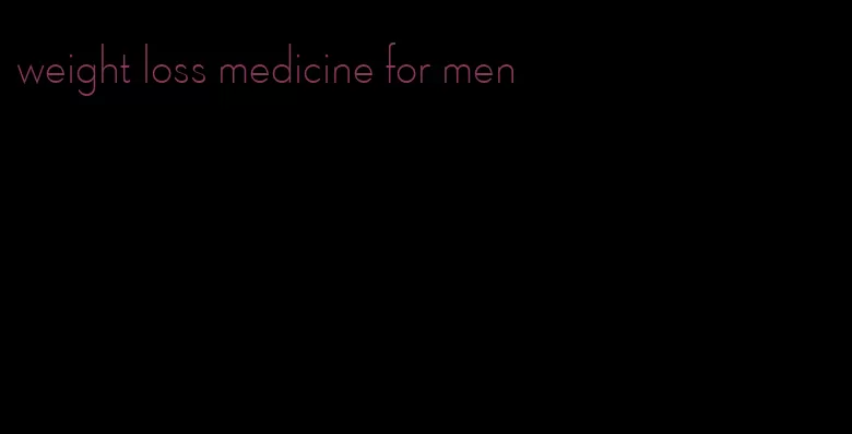 weight loss medicine for men