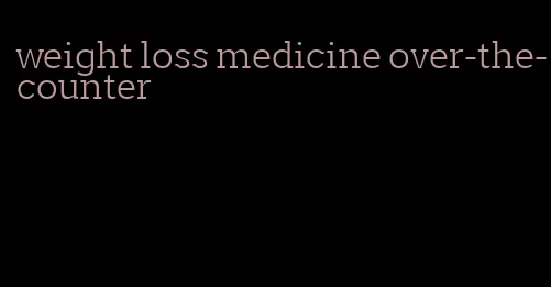 weight loss medicine over-the-counter