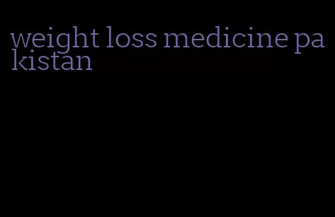 weight loss medicine pakistan