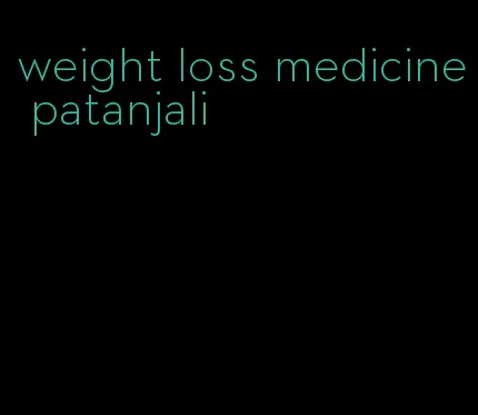 weight loss medicine patanjali