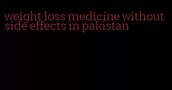 weight loss medicine without side effects in pakistan