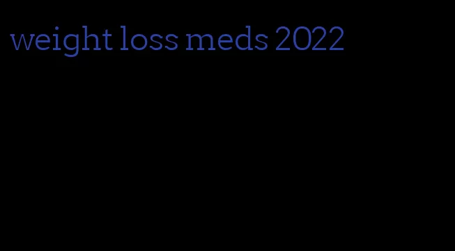 weight loss meds 2022