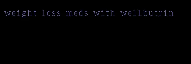 weight loss meds with wellbutrin