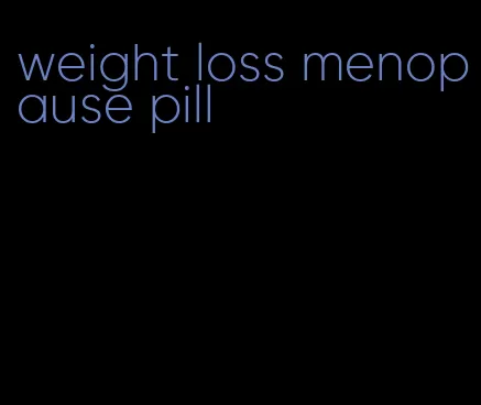 weight loss menopause pill