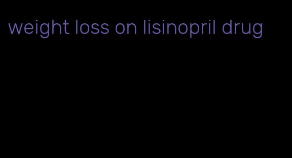 weight loss on lisinopril drug