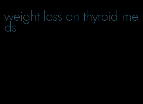 weight loss on thyroid meds