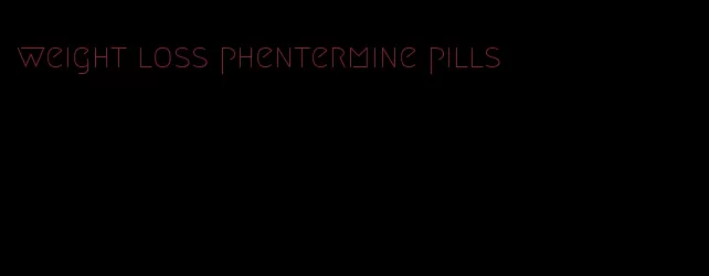 weight loss phentermine pills