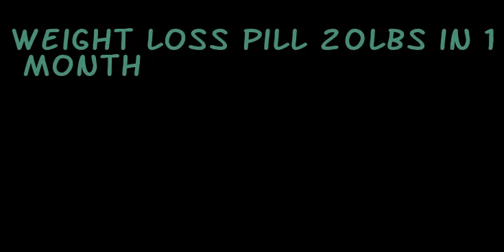 weight loss pill 20lbs in 1 month