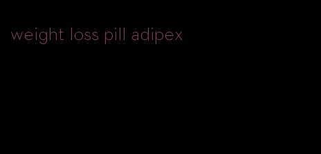 weight loss pill adipex