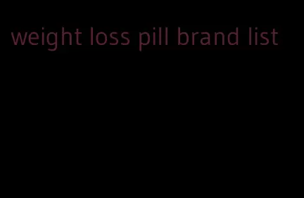 weight loss pill brand list