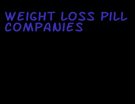 weight loss pill companies