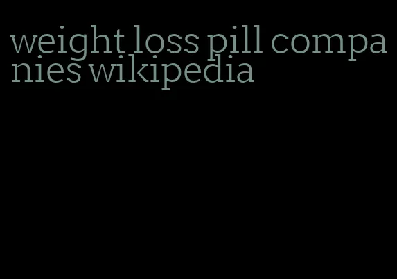 weight loss pill companies wikipedia