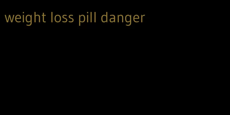 weight loss pill danger