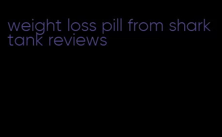 weight loss pill from shark tank reviews