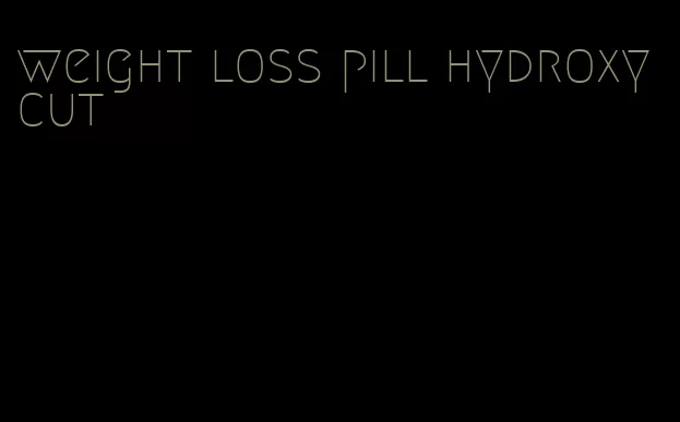 weight loss pill hydroxycut