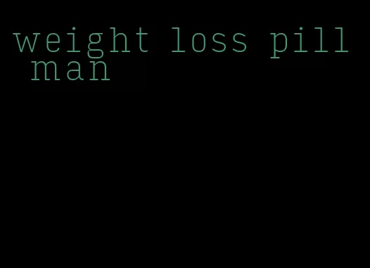 weight loss pill man