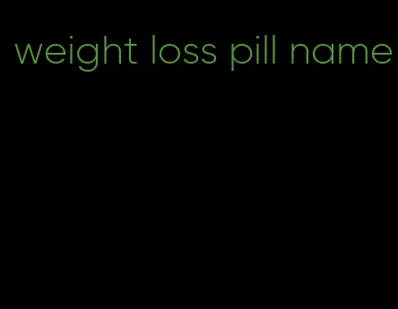 weight loss pill name