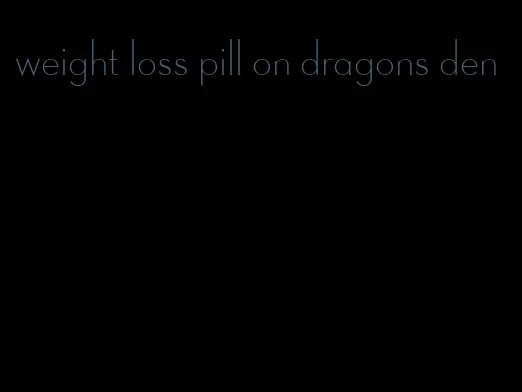 weight loss pill on dragons den