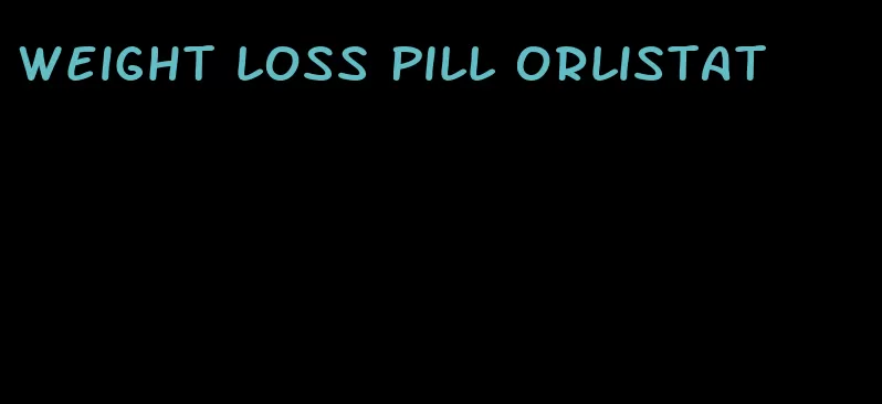 weight loss pill orlistat