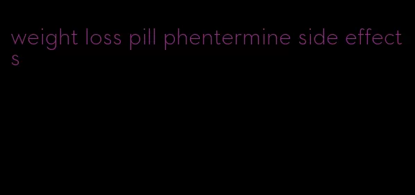 weight loss pill phentermine side effects