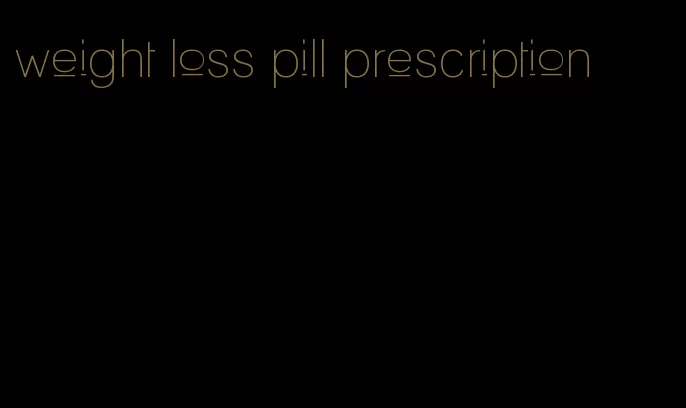 weight loss pill prescription