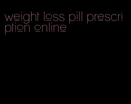 weight loss pill prescription online