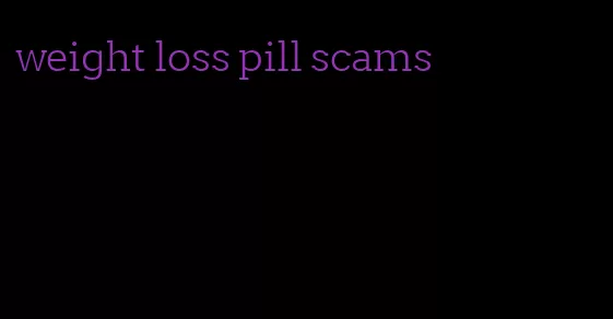 weight loss pill scams