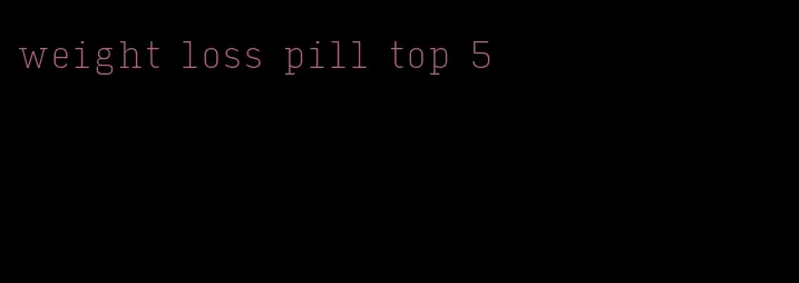 weight loss pill top 5