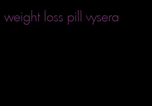 weight loss pill vysera