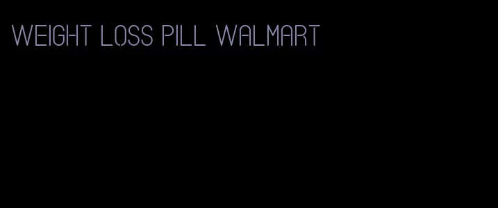 weight loss pill walmart