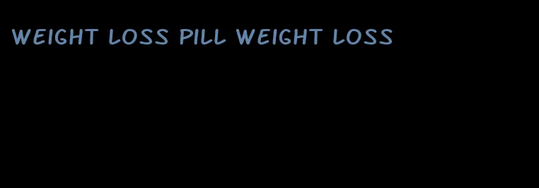 weight loss pill weight loss