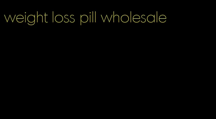 weight loss pill wholesale