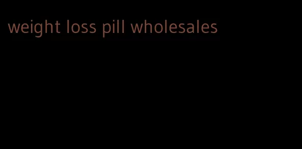 weight loss pill wholesales