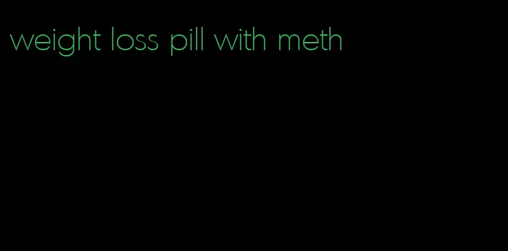 weight loss pill with meth