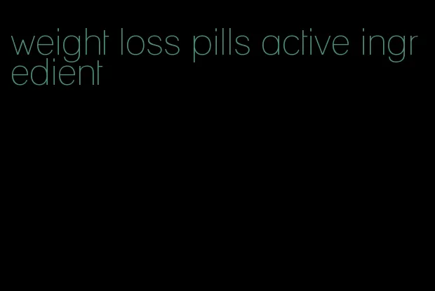 weight loss pills active ingredient