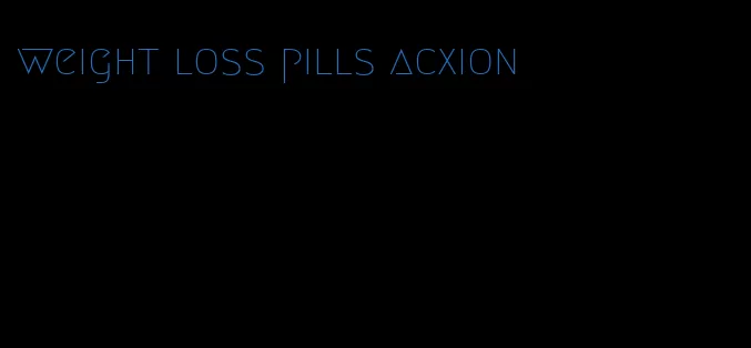 weight loss pills acxion