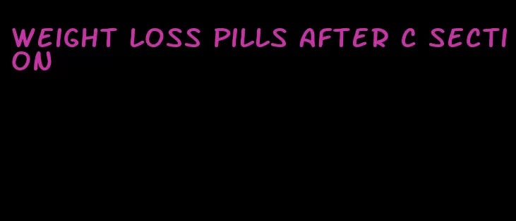 weight loss pills after c section