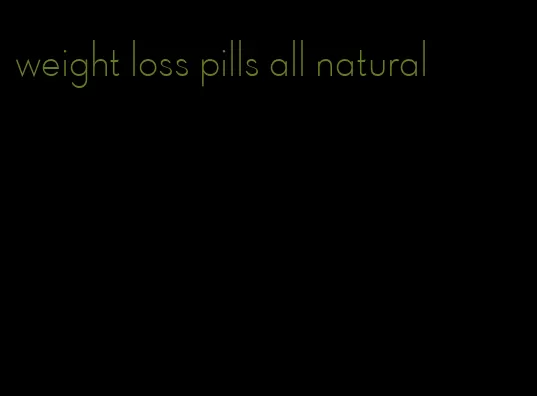 weight loss pills all natural