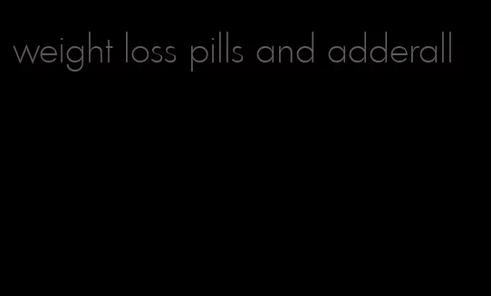 weight loss pills and adderall