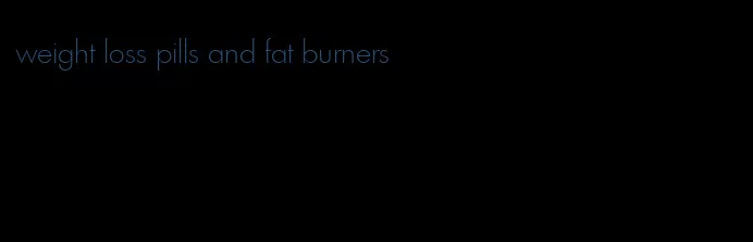 weight loss pills and fat burners