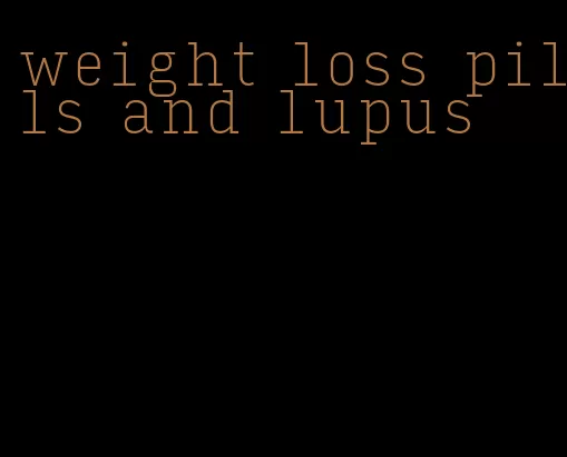 weight loss pills and lupus