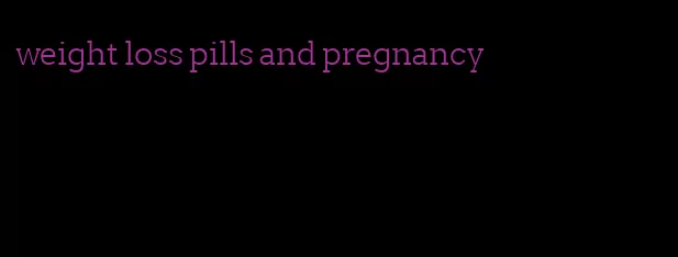 weight loss pills and pregnancy