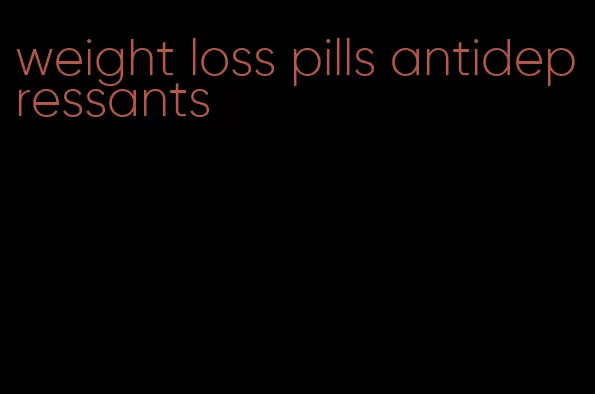 weight loss pills antidepressants