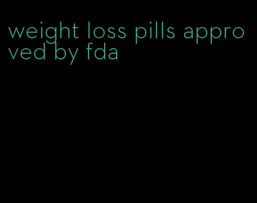 weight loss pills approved by fda