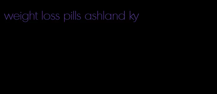 weight loss pills ashland ky