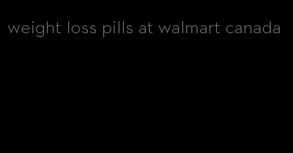 weight loss pills at walmart canada