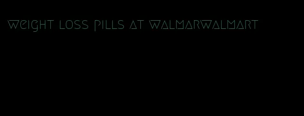 weight loss pills at walmarwalmart